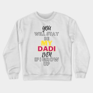 my dadi even if i grow up Crewneck Sweatshirt